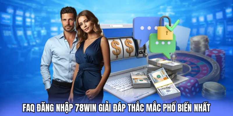 FAQ đăng nhập 78win giải đáp thắc mắc phổ biến nhất